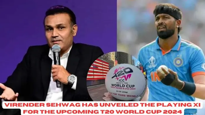 Virender Sehwag has unveiled the playing XI for the upcoming T20 World Cup 2024
